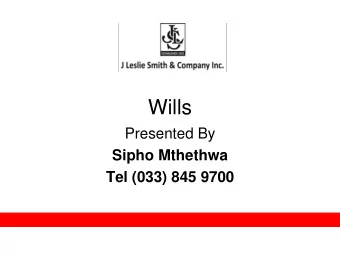 Wills  Presented By  Sipho Mthethwa  Tel (033) 845 9700 What is a WILL ?  A Will is a written
