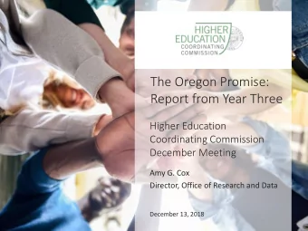 The Oregon Promise:  Report from Year Three  Higher Education  Coordinating Commission  December