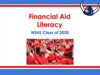Financial Aid  Literacy  NSHS Class of 2020  What is financial aid?  Applications: FAFSA