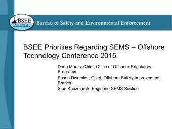 BSEE Priorities Regarding SEMS   Offshore  Technology Conference 2015  Doug Morris, Chief,