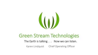 Green Stream Technologies  The Ear  arth is  is tal  alkin  ing .  . .  . .  .   No  Now we can  an