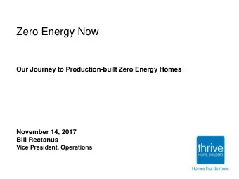 Zero Energy Now  Our Journey to Production-built Zero Energy Homes  November 14, 2017  Bill
