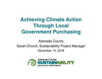 Achieving Climate Action  Through Local  Government Purchasing  Alameda County  Sarah Church,