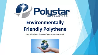 Environmentally  Friendly Polythene  Luke Whitehead (Business Development Manager)  Polystar