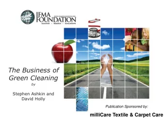 The Business of  Green Cleaning  by  Stephen Ashkin and  David Holly  Publication Sponsored by:
