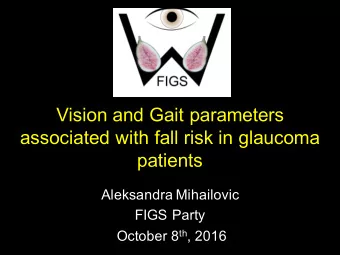Vision and Gait parameters  associated with fall risk in glaucoma  patients  Aleksandra Mihailovic