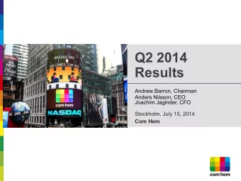 Q2 2014 Results  Andrew Barron, Chairman  Anders Nilsson, CEO Joachim Jaginder, CFO  Stockholm,
