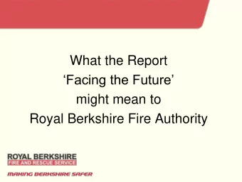 Facing the Future  might mean to  Royal Berkshire Fire Authority  What have RBFA Achieved