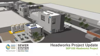 Headworks Project Update  SEP 020 Headworks Project SEWER SYSTEM IMPROVEMENT PROGRAM |  Grey.