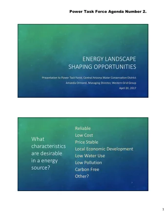ENERGY LANDSCAPE SHAPING OPPORTUNITIES Presentation to Power Task Force, Central Arizona Water