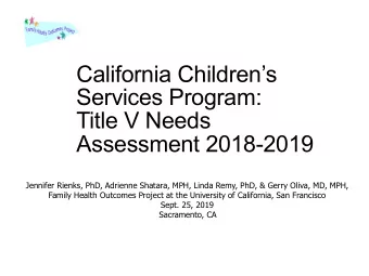 California Childrens  Services Program:  Title V Needs  Assessment 2018-2019  Jennifer Rienks,