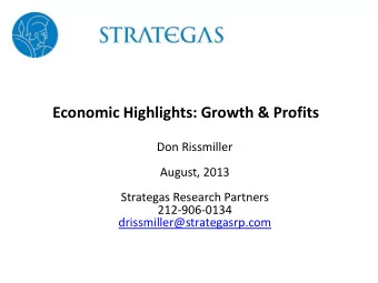 Economic Highlights: Growth &amp; Profits  Don Rissmiller  August, 2013  Strategas Research