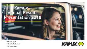 Kamux   Annual Results  Presentation 2018  March 1, 2019  CEO Juha Kalliokoski  CFO Tapio Arimo