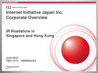 Internet Initiative Japan Inc.  Corporate Overview  IR Roadshow in  Singapore and Hong Kong  June
