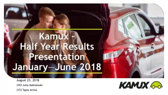 Half Year Results  Presentation January  June 2018  August 23, 2018  CEO Juha Kalliokoski  CFO