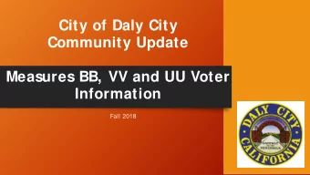 City of Daly City  Community Update  Measures BB, VV and UU Voter  Information  Fall 2018  On