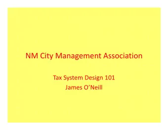 NM City Management Association Tax System Design 101 James ONeill TSD 101  What this