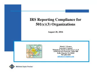 IRS Reporting Compliance for  501(c)(3) Organizations  August 28, 2016  Mark C. Franco  Associate