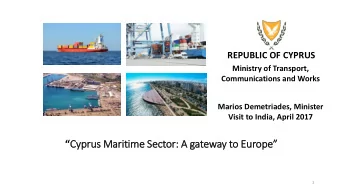 Cyprus Maritime Sector: A gateway to Europe  1  2/18  2/15  One of the most important