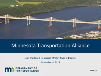 Minnesota Transportation Alliance  Josh Knatterud-Hubinger| MnDOT Budget Director  November 4, 2019