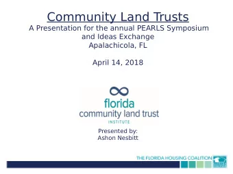 Community Land Trusts  A Presentation for the annual PEARLS Symposium  and Ideas Exchange