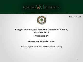 March 6, 2019  PRESENTED BY  Finance and Administration  Florida Agricultural and Mechanical