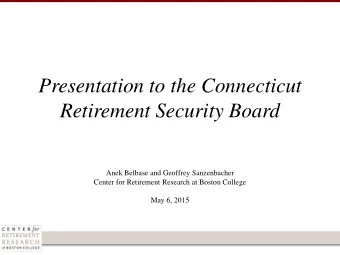 Presentation to the Connecticut  Retirement Security Board  Anek Belbase and Geoffrey Sanzenbacher