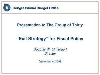 Exit Strategy for Fiscal Policy  Douglas W. Elmendorf  Director  December 4, 2009