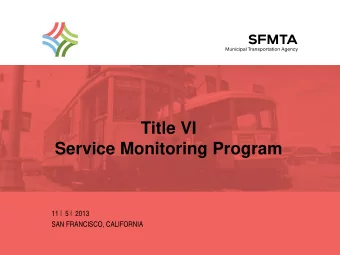 Title VI  Service Monitoring Program  11 |  5 |  2013  SAN FRANCISCO, CALIFORNIA Title VI Overview