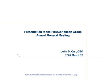 Presentation to the FirstCaribbean Group  Annual General Meeting  John D. Orr , CEO  2009 March 26