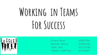 Working  in Teams  For Success  Alana Neal         S5007262  Nathan Moore       S5094536  Jude Kim
