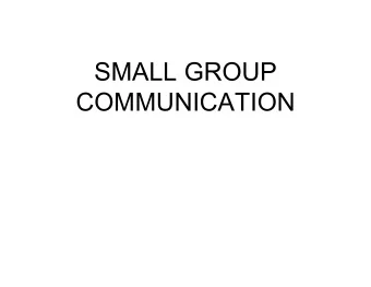 SMALL GROUP  COMMUNICATION  How big is a small  group?  5-7 is optimum size for  productivity