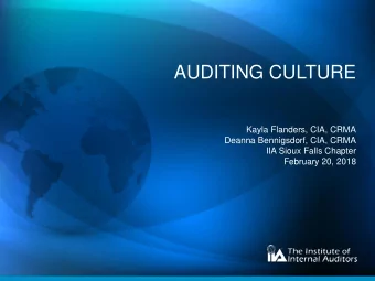 AUDITING CULTURE  Kayla Flanders, CIA, CRMA  Deanna Bennigsdorf, CIA, CRMA  IIA Sioux Falls Chapter