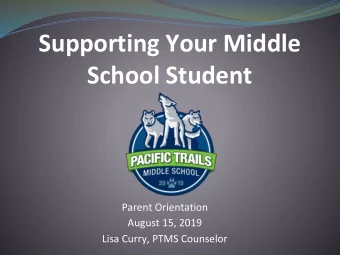 Supporting Your Middle  School Student  Parent Orientation  August 15, 2019  Lisa Curry, PTMS