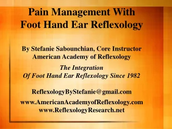 Pain Management With  Foot Hand Ear Reflexology  By Stefanie Sabounchian, Core Instructor  American
