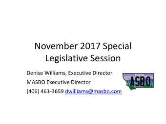 November 2017 Special  Legislative Session  Denise Williams, Executive Director  MASBO Executive