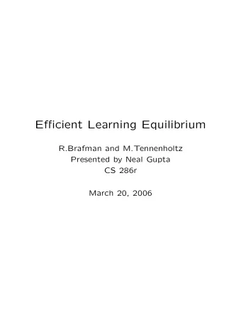 Efficient Learning Equilibrium  R.Brafman and M.Tennenholtz  Presented by Neal Gupta  CS 286r