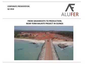 FROM GRASSROOTS TO PRODUCTION:  NEAR TERM BAUXITE PROJECT IN GUINEA  COMPANY OVERVIEW  ALUFER IS