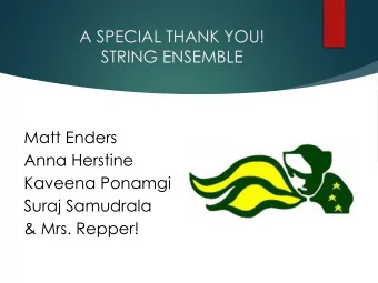 A SPECIAL THANK YOU!  STRING ENSEMBLE  Matt Enders  Anna Herstine  Kaveena Ponamgi  Suraj Samudrala