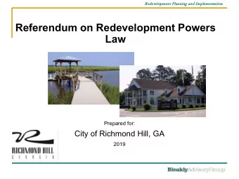 Referendum on Redevelopment Powers  Law  Prepared for:  City of Richmond Hill, GA  2019  Redevelopm
