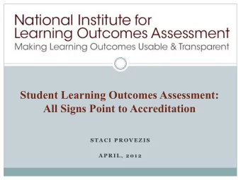 Student Learning Outcomes Assessment: All Signs Point to Accreditation  S T A C I  P R O V E Z I S