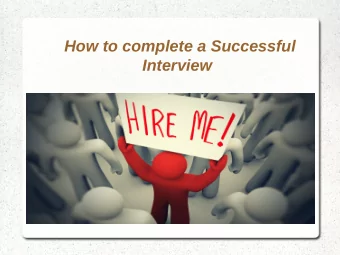 How to complete a Successful  Interview  Overview  Preparing for interviews  The interview