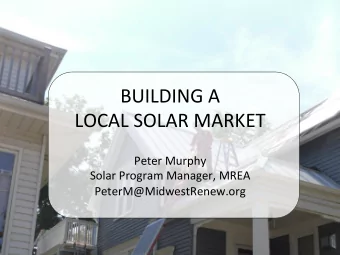 BUILDING  A      LOCAL  SOLAR  MARKET    Peter  Murphy    Solar  Program