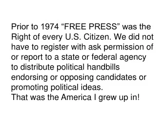Prior to 1974 FREE PRESS was the  Right of every U.S. Citizen. We did not  have to register