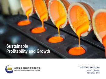 Sustainable  Profitability and Growth  TSX: CGG  |  HKEX: 2099  2018 Q3 Results  November 2018