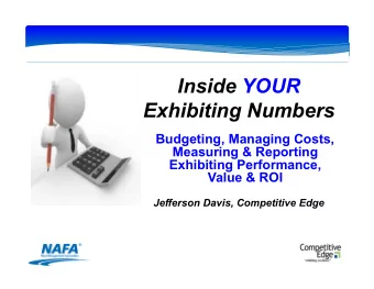 Inside YOUR  Exhibiting Numbers  Budgeting, Managing Costs,  Measuring &amp; Reporting  Exhibiting