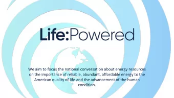 We aim to focus the national conversation about energy resources  on the importance of reliable,