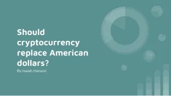 Should  cryptocurrency  replace American  dollars?  By Isaiah Hanson  What is Cryptocurrency?