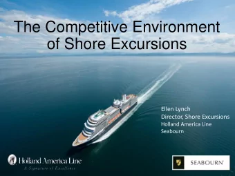 of Shore Excursions  Ellen Lynch  Director, Shore Excursions  Holland America Line  Seabourn
