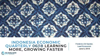 QUARTERLY 06|18 LEARNING  Lead Economist  MORE, GROWING FASTER  June 6, 2018  Rencana untuk